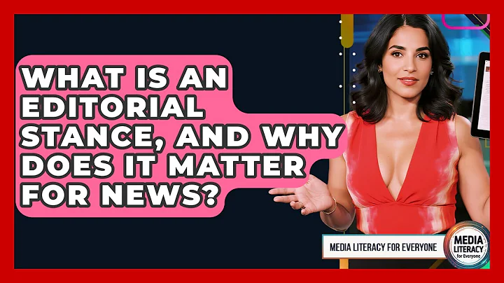 What Is An Editorial Stance, And Why Does It Matter For News? - Media Literacy For Everyone