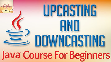 Learn Java Tutorial for Beginners, Part 33: Upcasting and Downcasting