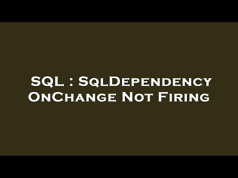 SQL : SqlDependency OnChange Not Firing