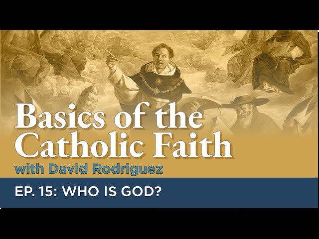 Basics of the Catholic Faith - Episode 15: Who is God?