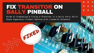 Diagnose & Replace Damaged Transistor - (Supersonic Early Solid State Pinball Machine)