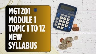 MGT201 Module 1 [Topic 1 to Topic 12]- New Syllabus Series