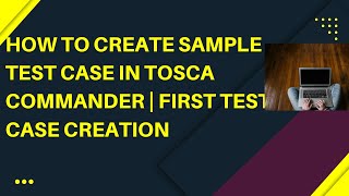 How to create the First Test Case in Tricentis TOSCA Tutorial | Getting Started  | TOSCA Commander screenshot 2