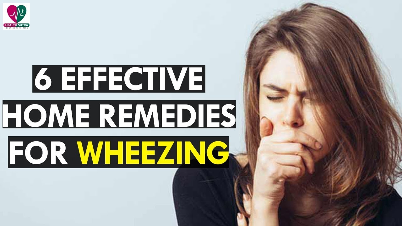 6 Best Effective Home Remedies For Wheezing