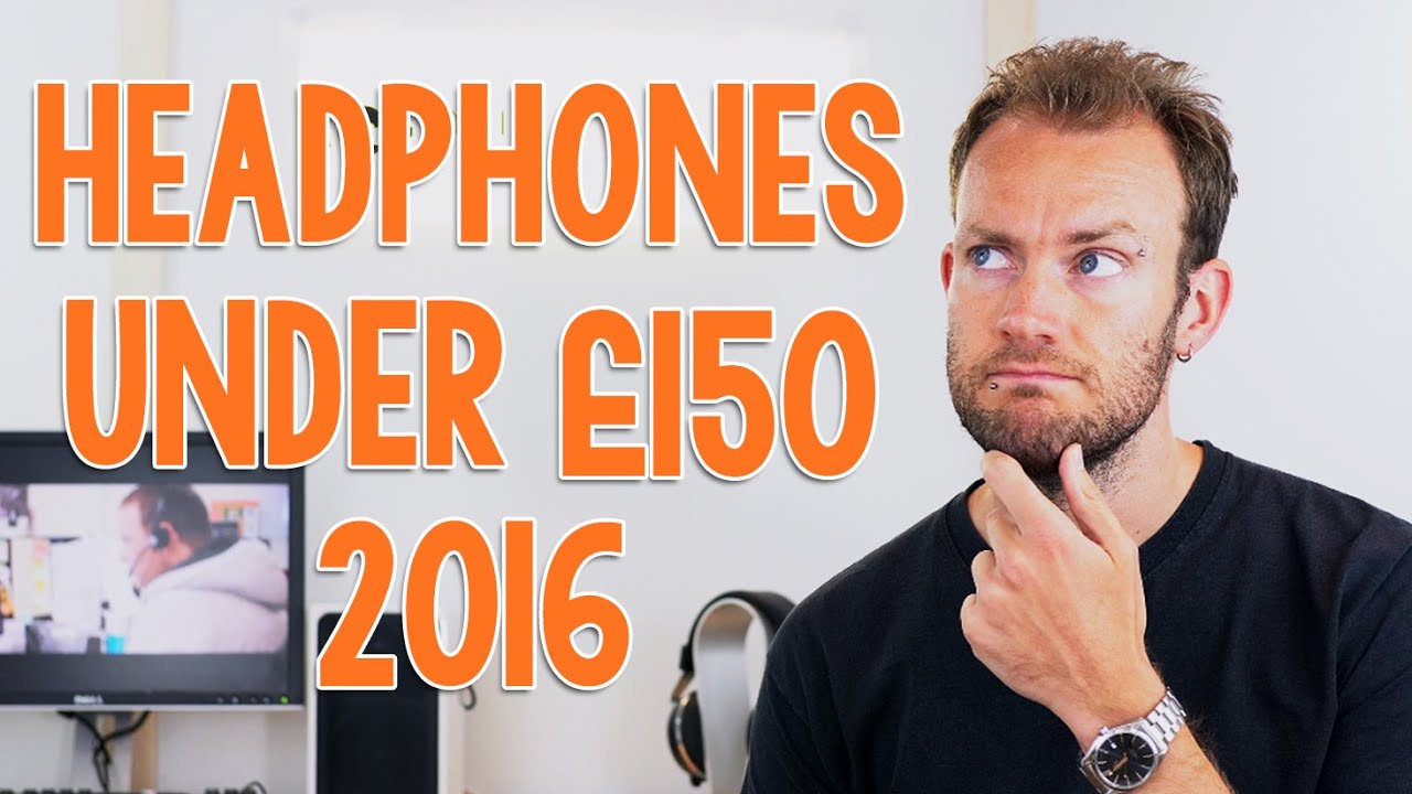 Best headphones to buy under £150 in 2016 - Expert Reviews