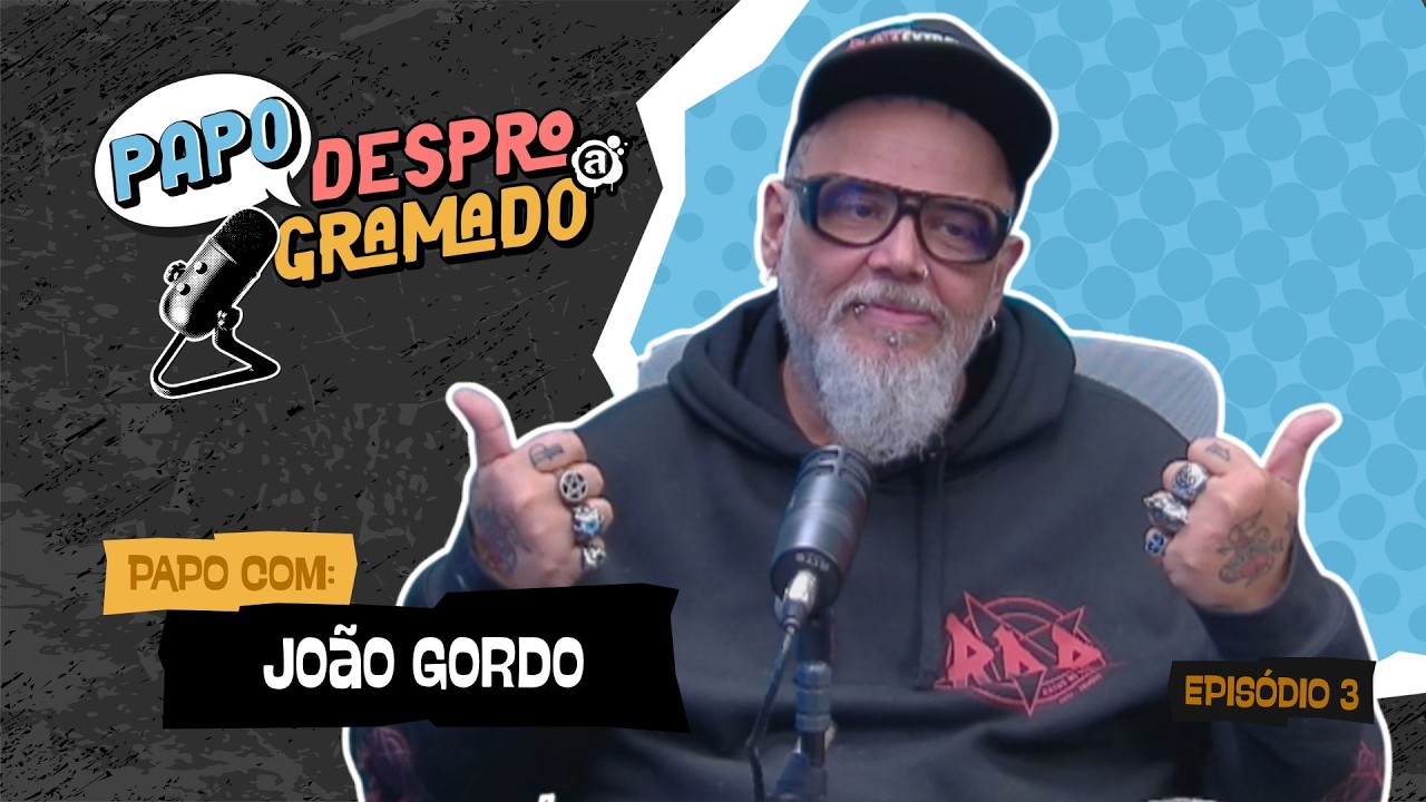 JOÃO GORDO | PAPO DESPROGRAMADO #003