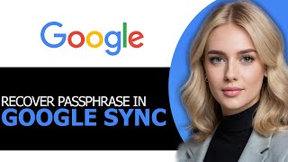 How to Easily Recover Passphrase in Google Sync in 2025 (BEST WAY!)