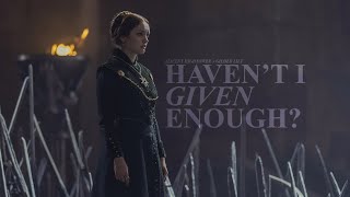 haven't i given enough? - alicent hightower