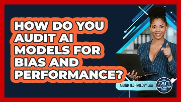 How Do You Audit AI Models For Bias And Performance? - AI and Technology Law