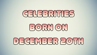 Celebrities born on December 20th