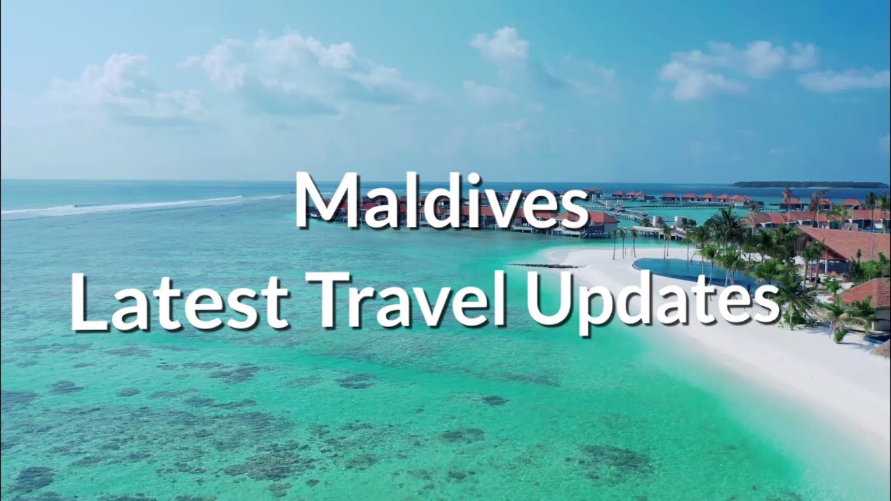 Maldives Latest Travel Updates