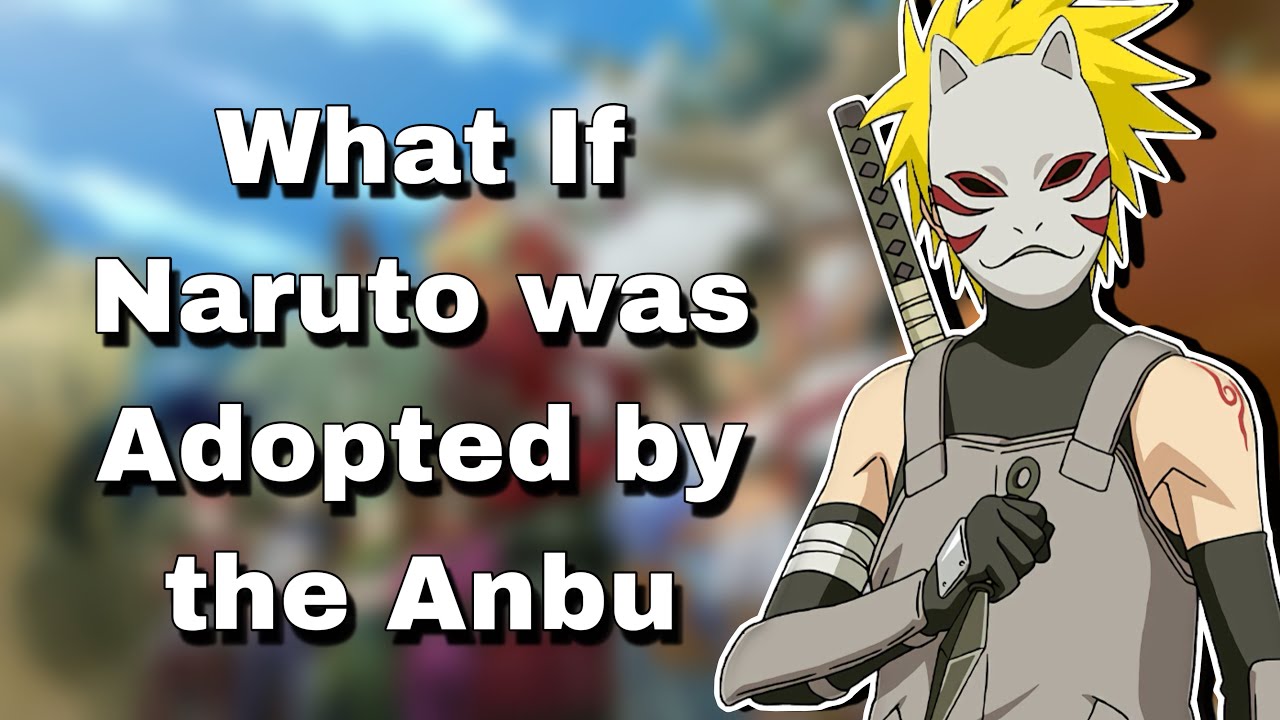 What If Naruto was Adopted by the Anbu | Part 1