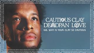 Cautious Clay - Why Is Your Clay So Cautious? (Official Audio)