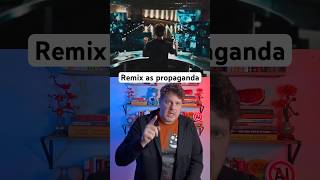Remix as propaganda
