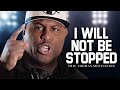 I WILL NOT BE STOPPED - Best Motivational Speech Video (Featuring Eric Thomas)