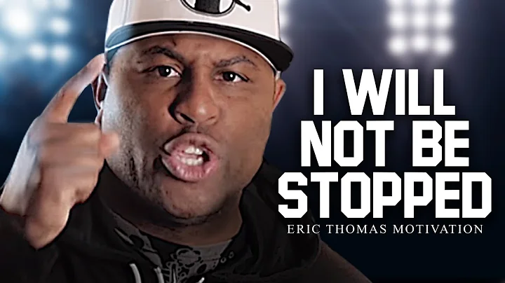 I WILL NOT BE STOPPED - Best Motivational Speech Video (Featuring Eric Thomas)
