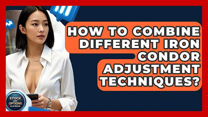 How To Combine Different Iron Condor Adjustment Techniques? - Stock and Options Playbook