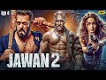 JAWAN 2 2025 Salman Khan Alia Bhatt New Hindi Dubbed Action Movie Latest Bollywood Movie JAWAN 2 2025 Salman Khan Alia Bhatt New Hindi Dubbed Action Movie Latest Bollywood Movie