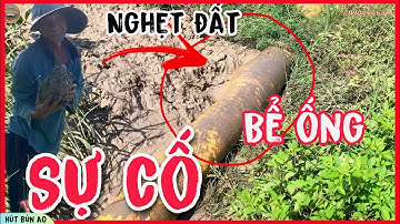 Máy hút bùn nạo vét đất cứng ở vùng cao gặp sự cố bể ống chưa từng có | vùng quê MINH CÔNG