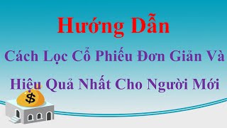 Hướng dẫn cách lọc cổ phiếu đơn giản và hiệu quả nhất cho người mới