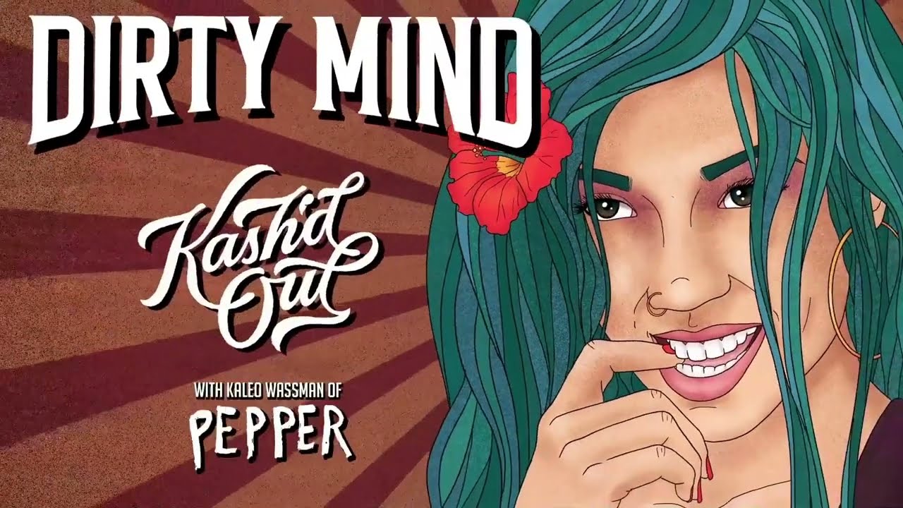 Kash'd Out "Dirty Mind" feat. Kaleo Wassman of Pepper YouTube