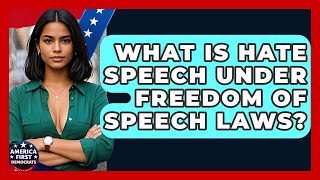 What Is Hate Speech Under Freedom Of Speech Laws? - America First Democrats