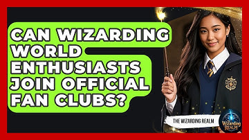 Can Wizarding World Enthusiasts Join Official Fan Clubs? - The Wizarding Realm