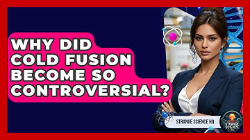 Why Did Cold Fusion Become So Controversial? - Strange Science HQ