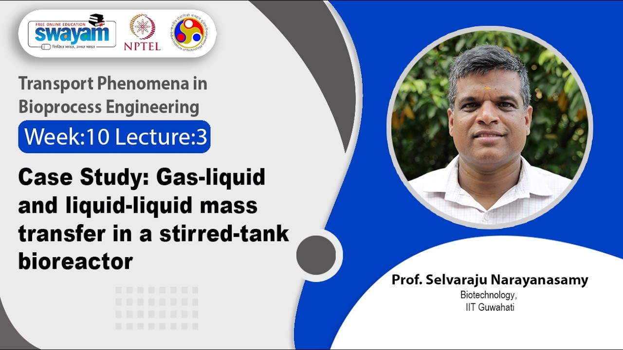 Lec 48: Case Study: Gas-liquid and liquid-liquid mass transfer in a stirred-tank bioreactor