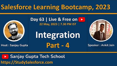 Day 63 | Salesforce Bootcamp 2023 | Salesforce Integration | Part - 4 | Learn Live with Sanjay Gupta