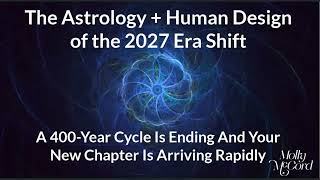 A New 400-Year Cycle Begins In 2027 Astrology and Human Design Enters The Era of the Individual