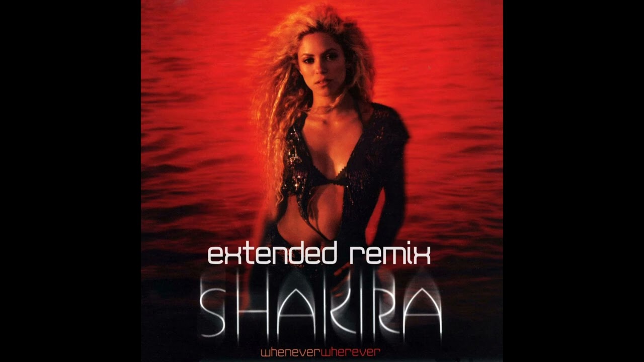 Shakira - Whenever, Wherever (Extended Remix)