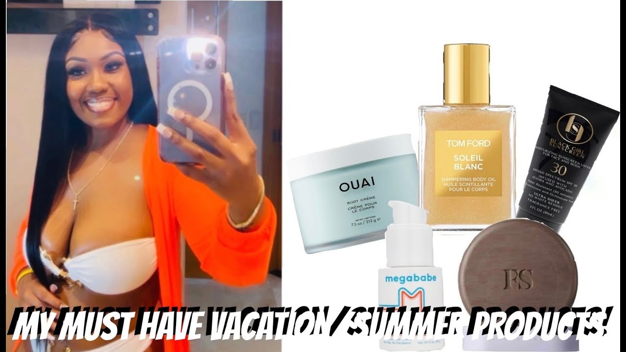 MY MUST HAVE VACATION/SUMMER PRODUCTS! | FT. TOM FORD, OUAI, FENTY SKIN, BLACK GIRL SUNSCREEN + MORE