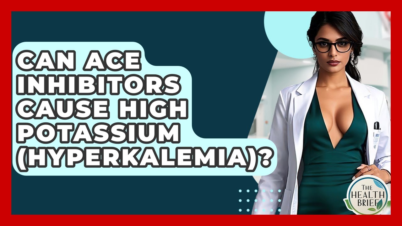 Can ACE Inhibitors Cause High Potassium (hyperkalemia)? - The Health Brief