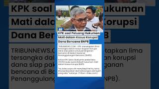 KPK Kaji Peluang Hukuman Mati seusai 5 Orang Jadi Tersangka Kasus Korupsi Dana Bencana BNPB
