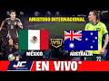 🔴 MÉXICO VS AUSTRALIA EN VIVO ⚽ AMISTOSO RUMBO AL MUNDIAL 2026 🏆 - JC SPORTS