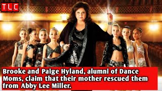 Brooke and Paige Hyland, alumni of Dance Moms, claim that their mother rescued them from Abby Lee..