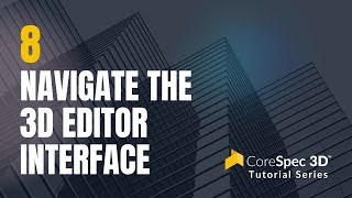 CoreSpec 3D Tutorial #8 - Navigate the 3D Editor Interface