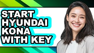 How To Start Hyundai Kona With Key - Step By Step