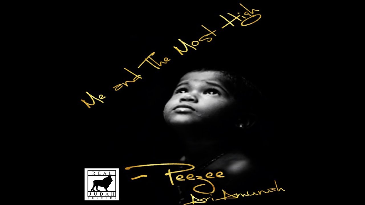 (REAL JUDAH) Me And The Most High- Peezee & Ari Amunah