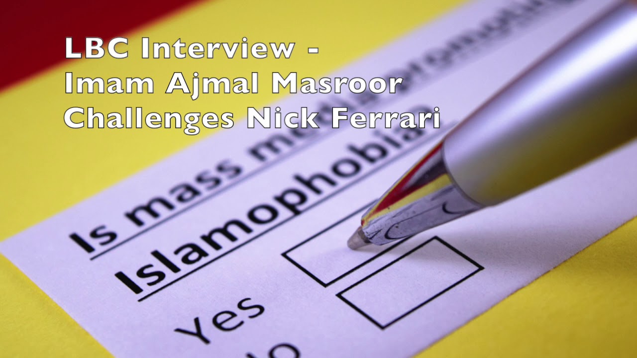Nick Ferrari from LBC interviews Imam Ajmal Masroor on Media and Islamophobia
