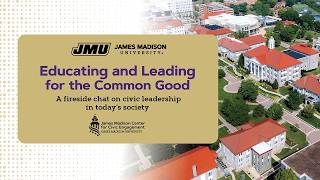 Educating and Leading for the Common Good: A fireside chat on civic leadership in today's society