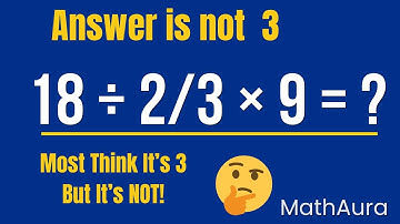 Most Say 3… But That’s WRONG! | 18 ÷ 2/3 × 9 = ? | PEMDAS Puzzle | BODMAS