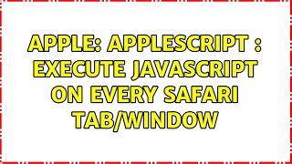 Apple: AppleScript : Execute JavaScript on every Safari Tab/Window (2 Solutions!!)