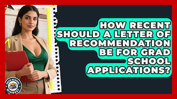 How Recent Should a Letter of Recommendation Be for Grad School Applications?