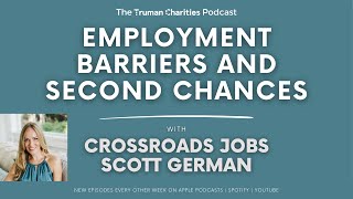 Employment Barriers and Second Chances with Crossroads Jobs Nonprofit | Scott German (Episode 160)