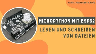 MicroPython & ESP32 - Lesen und Schreiben von Dateien