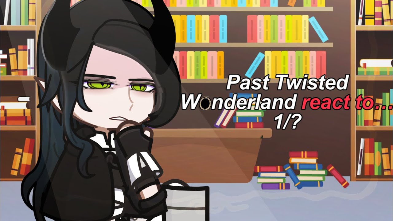 Past Twisted Wonderland react to.. / Part 1 FULL
