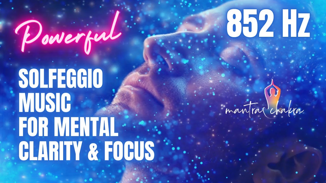 Solfeggio Healing Meditation Music For Mental Clarity And Focus