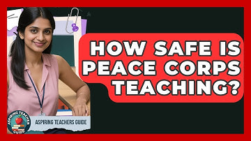 How Safe Is Peace Corps Teaching? - Aspiring Teacher Guide